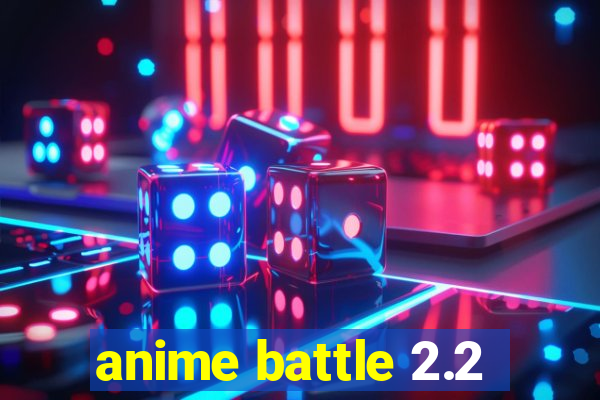 anime battle 2.2